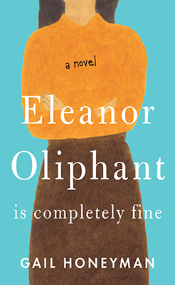 Eleanor Oliphant Is Completely Fine, by Gail Honeyman
