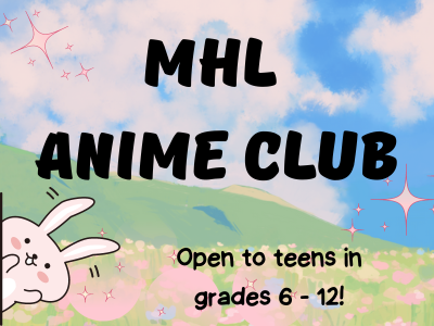 mhl anime club open to teens in grades 6 - 12
