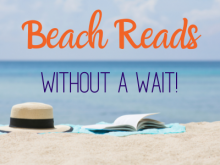 Beach Reads (Without a Wait!)