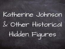 Katherine Johnson & Other Historical Hidden Figures