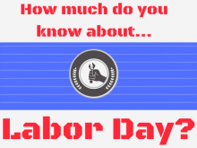 How Much Do You Know About Labor Day?