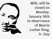 MHL will be closed on Monday, January 16th in observance of Martin Luther King, Jr. Day