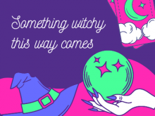 Something Witchy This Way Comes