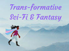 Trans-formative Sci-Fi & Fantasy