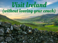 Visit Ireland (Without Leaving Your Couch)