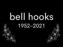 bell hooks, 1952-2021