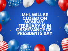 MHL will be closed on Monday, February 19 in observance of Presidents Day
