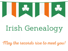 Irish Genealogy - May the records rise to meet you!