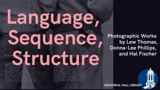 language sequence structure: photographic works by lew thomas, donna-lee phillips, and hal fischer