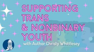 Supporting Trans and Nonbinary Youth